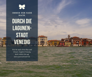 Immer der Nase nach, durch die Lagunenstadt Venedig