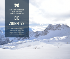 Die Zugspitze – Eine Rundreise zur Spitze Deutschlands